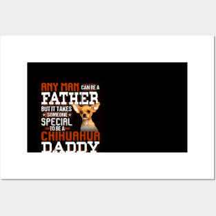 Any Man Can Be A Father But It Takes Someone Special To Be A Chihuahua Daddy Posters and Art